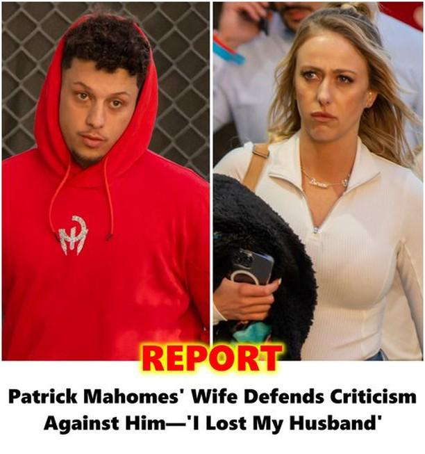 Patrick Mahomes’ Wife Defends Criticism Against Him—’I Lost My Husband’