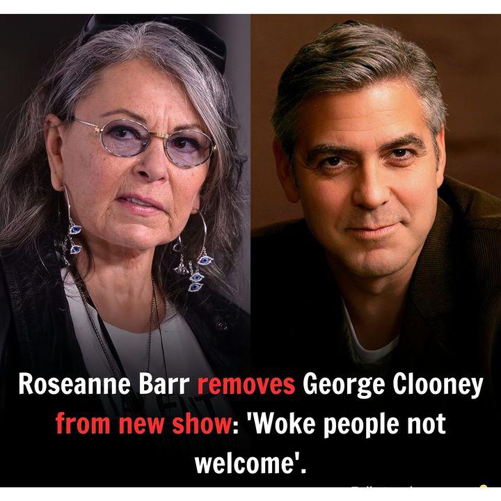 Roseanne Barr removes George Clooney from new show: ‘Woke people not welcome’