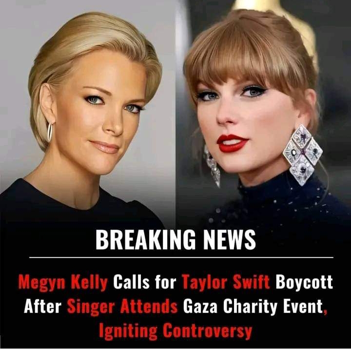 BREAKING: Megyn Kelly Calls for Taylor Swift Boycott After Singer Attends Gaza Charity Event, Igniting Controversy