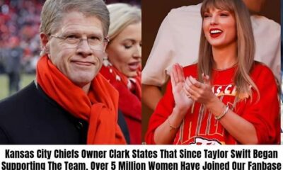 Kansas City Chiefs owner Clark reveals that since Taylor Swift started supporting the team, over 5 million women have joined the fanbase, thanks to