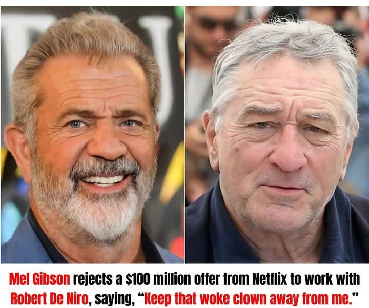 Mel Gibson rejects a $100 million offer from Netflix to work with Robert De Niro, saying, “Keep that woke clown away from me.”