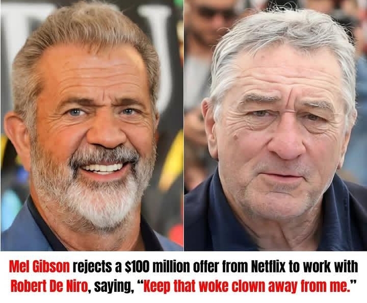 Mel Gibson rejects a $100 million offer from Netflix to work with Robert De Niro, saying, “Keep that woke clown away from me.”